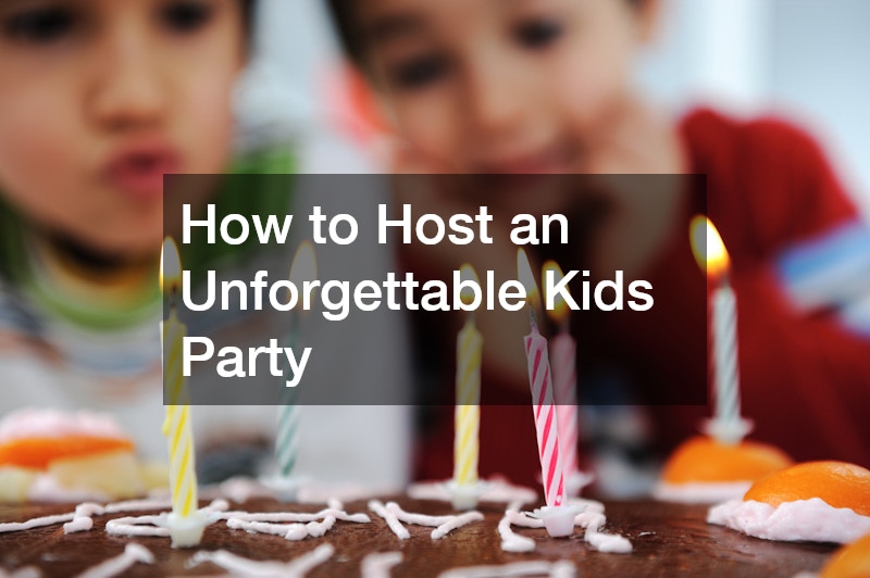 How to Host an Unforgettable Kids Party