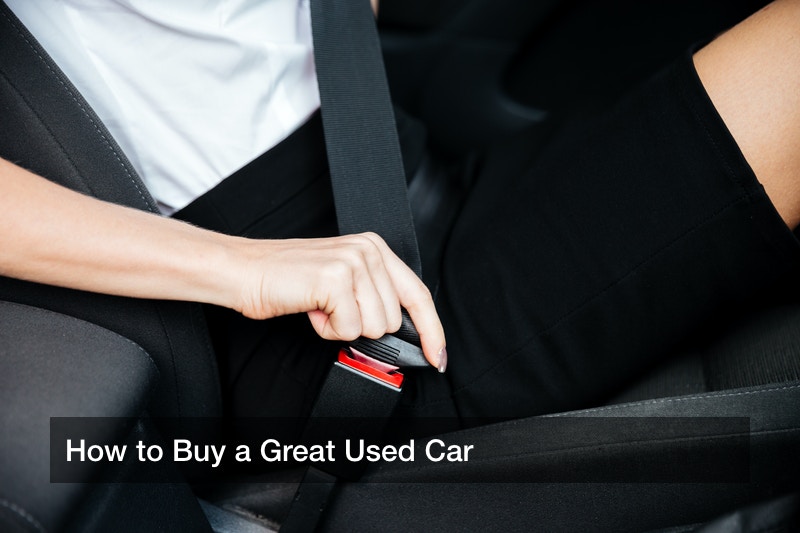 How to Buy a Great Used Car How to Buy a Great Used Car