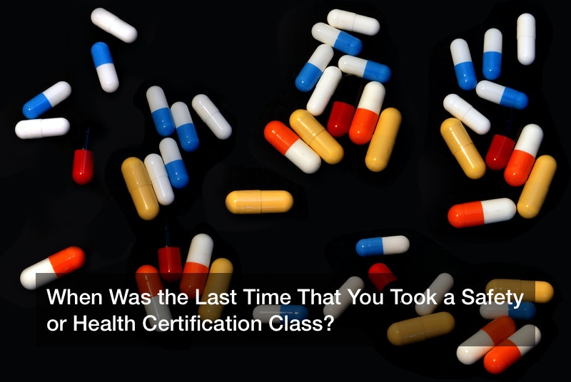 When Was the Last Time That You Took a Safety or Health Certification Class?