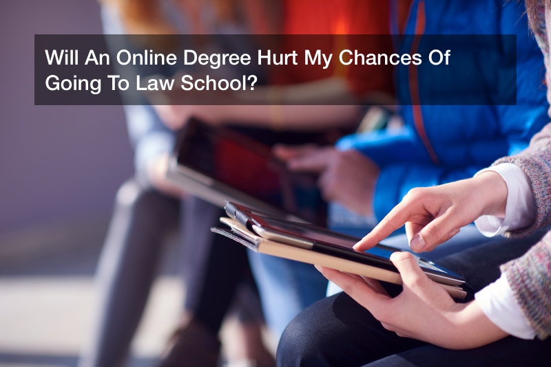Will An Online Degree Hurt My Chances Of Going To Law School?