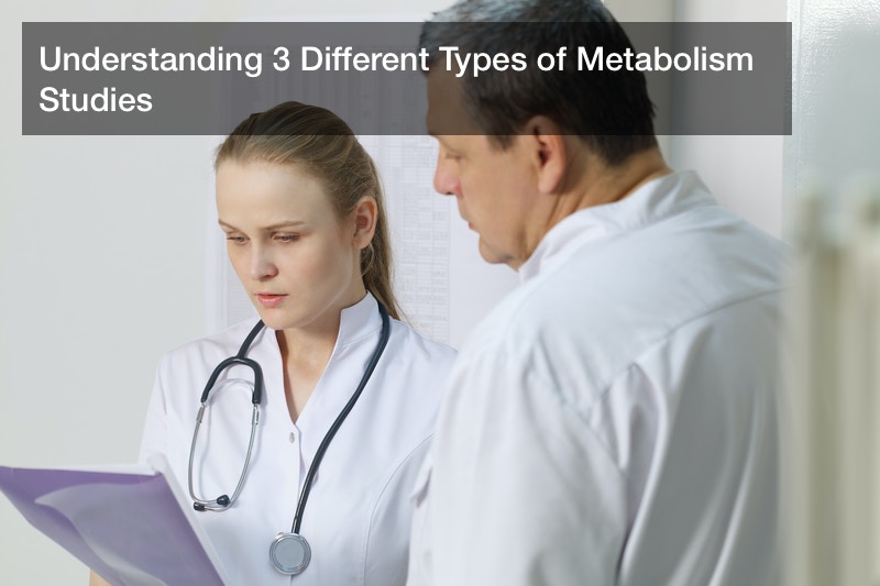 Understanding 3 Different Types of Metabolism Studies