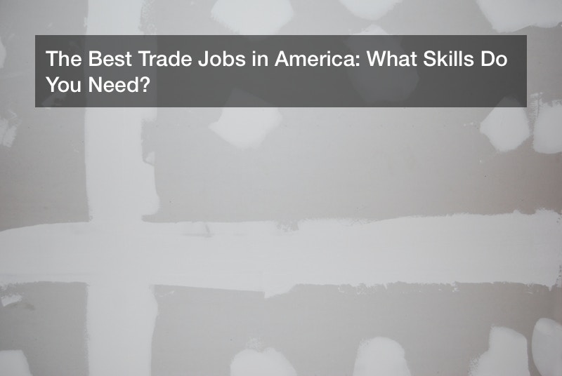 The Best Trade Jobs in America: What Skills Do You Need?