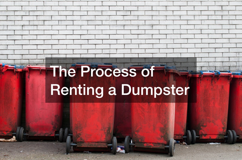 The Process of Renting a Dumpster