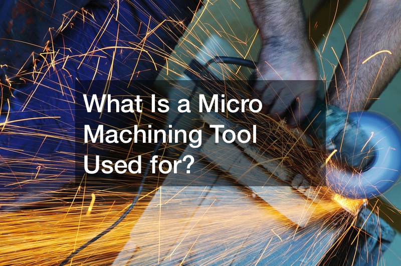 What Is a Micro Machining Tool Used for?