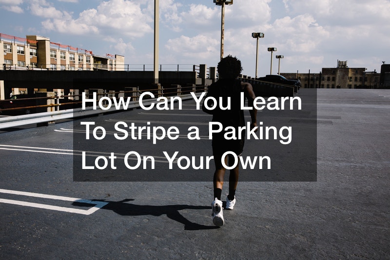 How Can You Learn To Stripe a Parking Lot On Your Own