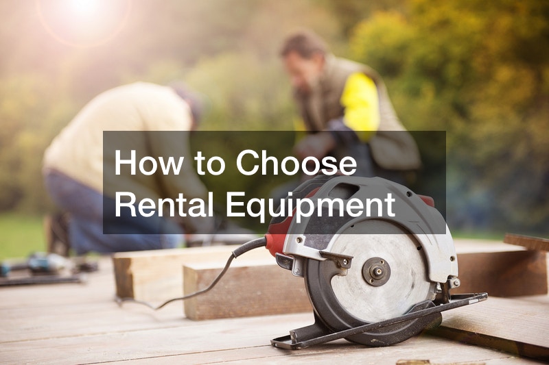 How to Choose Rental Equipment