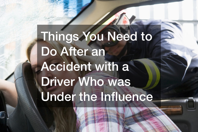 Things You Need to Do After an Accident with a Driver Who was Under the Influence