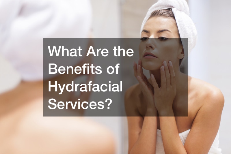 What Are the Benefits of Hydrafacial Services?