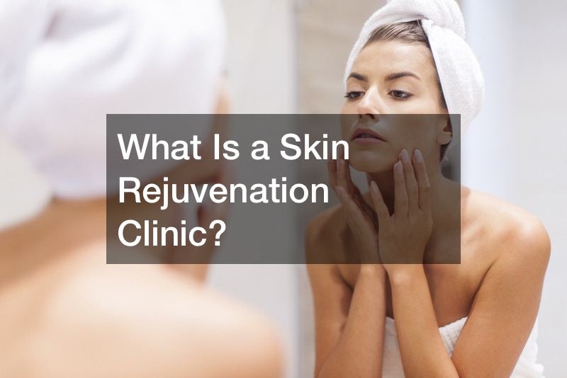 What Is a Skin Rejuvenation Clinic?