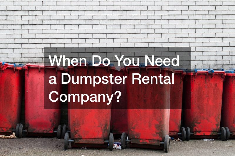 When Do You Need a Dumpster Rental Company?