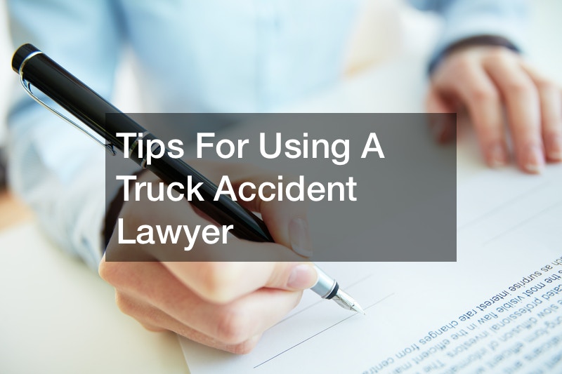 Tips For Using A Truck Accident Lawyer