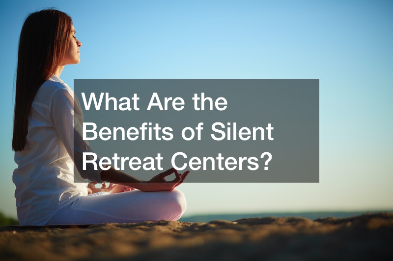 What Are the Benefits of Silent Retreat Centers?