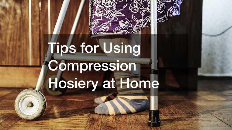 Tips for Using Compression Hosiery at Home