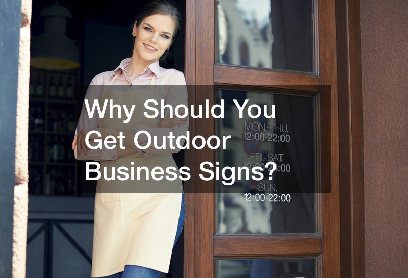 Why Should You Get Outdoor Business Signs?
