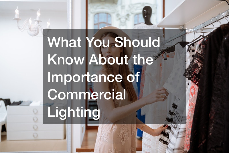 What You Should Know About the Importance of Commercial Lighting