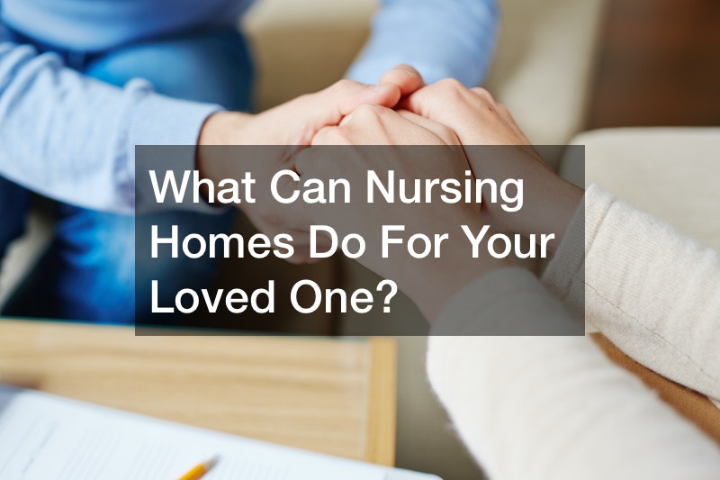 What Can Nursing Homes Do For Your Loved One?