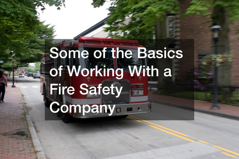 Some of the Basics of Working With a Fire Safety Company