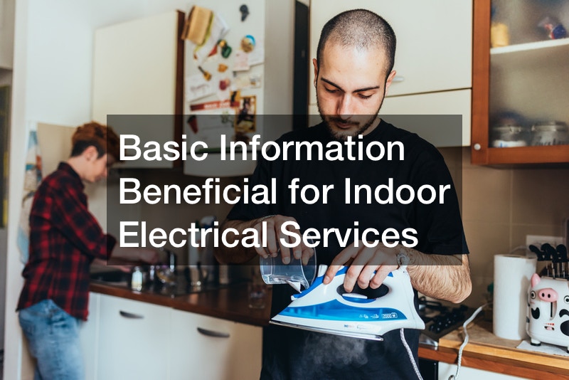 Basic Information Beneficial for Indoor Electrical Services