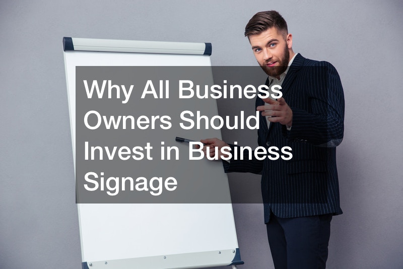 Why All Business Owners Should Invest in Business Signage