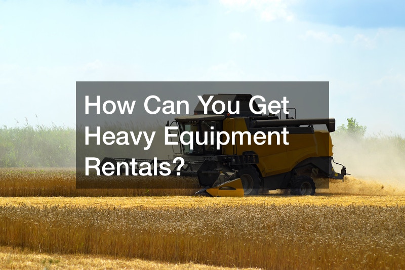 How Can You Get Heavy Equipment Rentals?