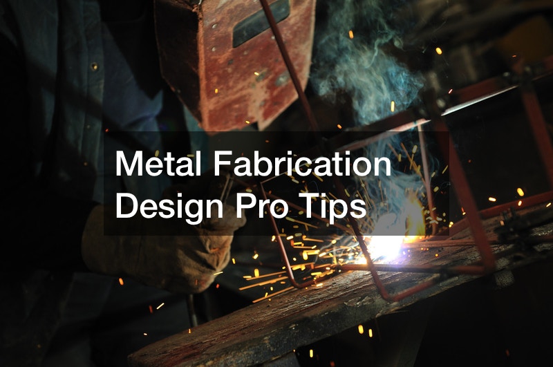 Metal Fabrication Design Pro Tips