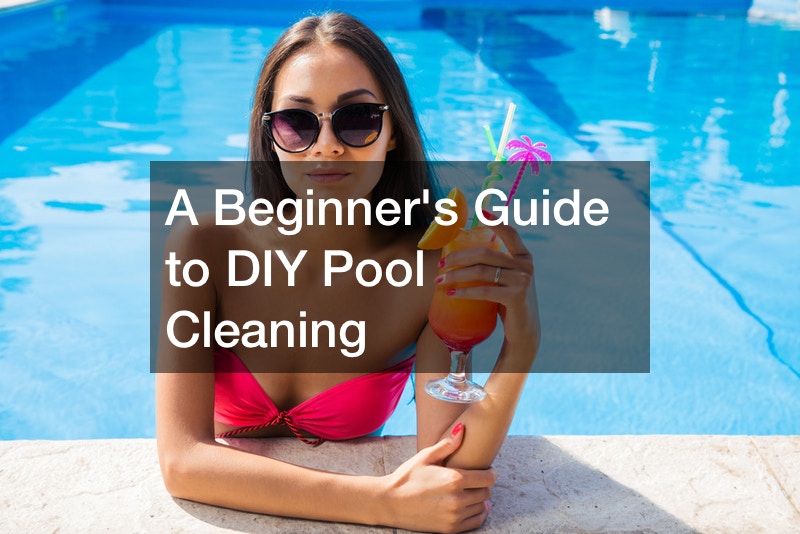 A Beginners Guide to DIY Pool Cleaning