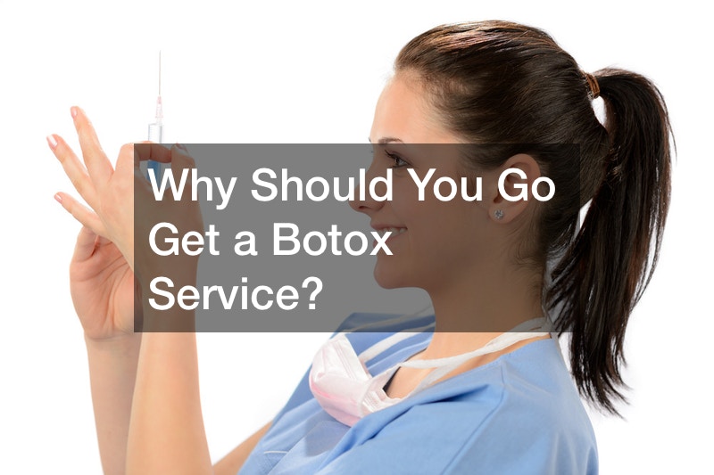 Why Should You Go Get a Botox Service?