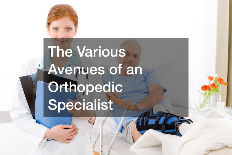 The Various Avenues of an Orthopedic Specialist