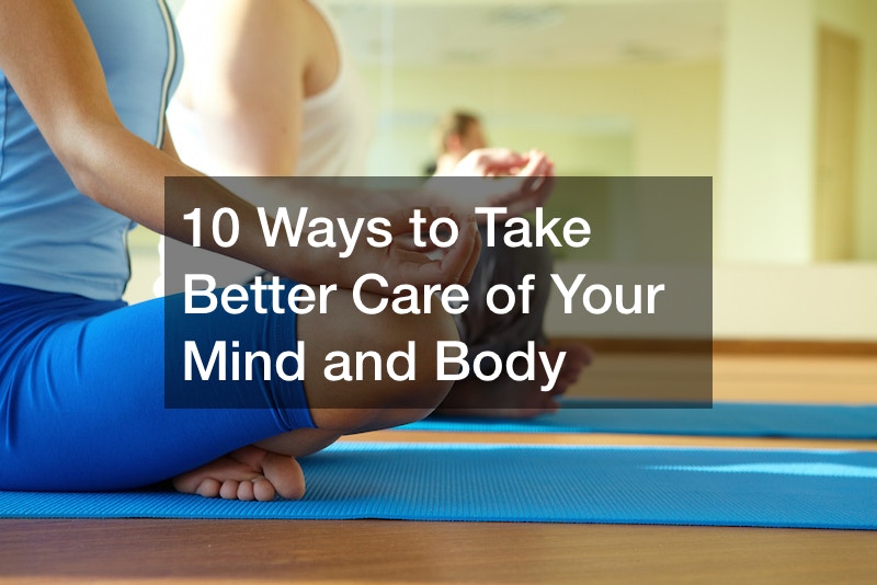 10 Ways to Take Better Care of Your Mind and Body
