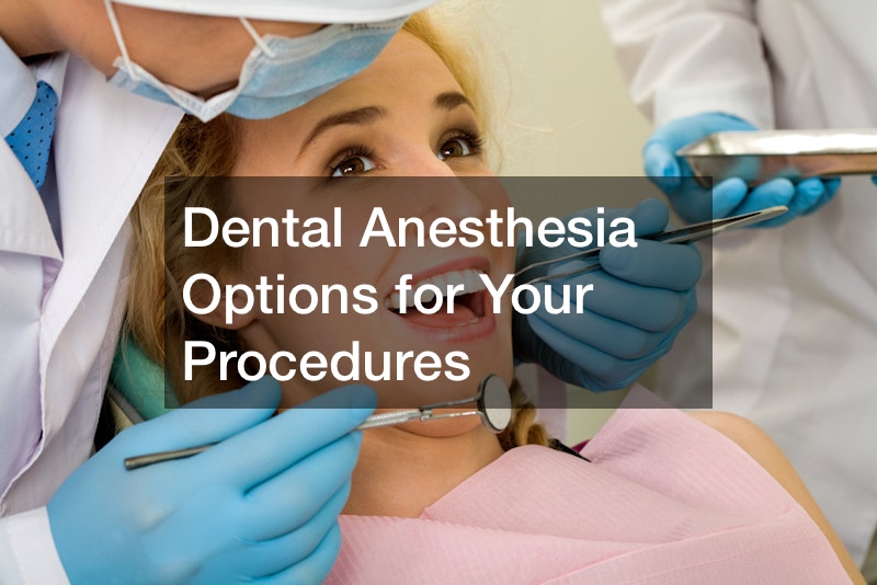 Dental Anesthesia Options for Your Procedures