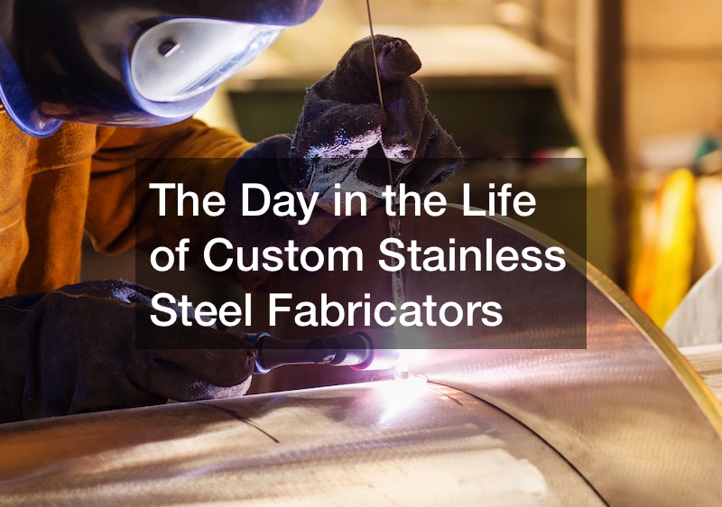 The Day in the Life of Custom Stainless Steel Fabricators