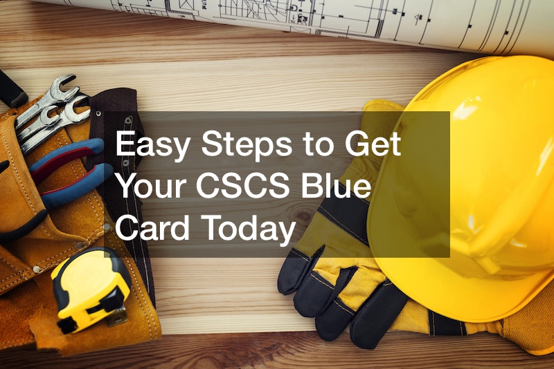 Easy Steps to Get Your CSCS Blue Card Today